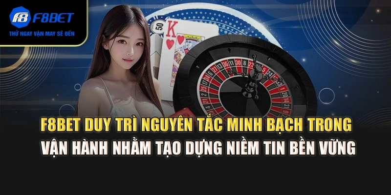 F8BET duy trì nguyên tắc minh bạch trong vận hành nhằm tạo dựng niềm tin bền vững