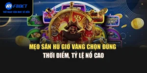 Mẹo Săn Hũ Giờ Vàng – Chọn Đúng Thời Điểm, Tỷ Lệ Nổ Cao