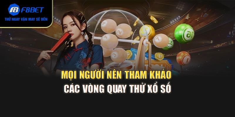 Mọi người nên tham khảo các vòng quay thử xổ số