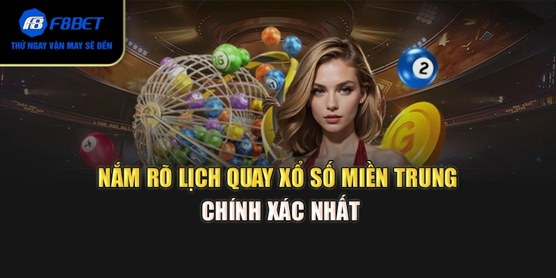 Nắm rõ lịch quay xổ số miền Trung chính xác nhất