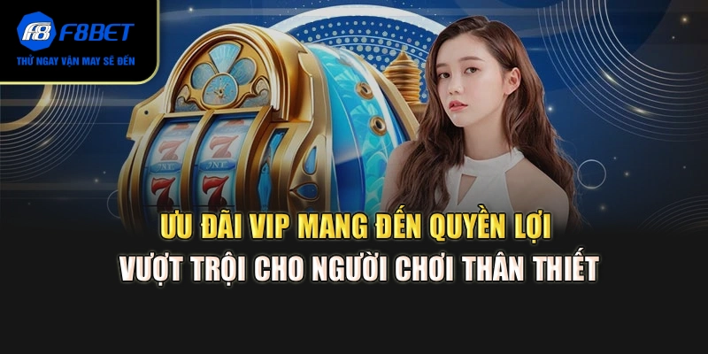 Ưu đãi VIP mang đến quyền lợi vượt trội cho người chơi thân thiết